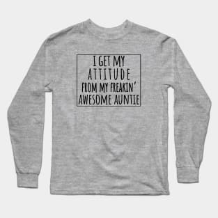 I Get My Attitude From My Freaking Awesome Aunt, Funny Perfect Gift Idea, Family Matching. Long Sleeve T-Shirt